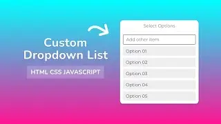 Custom Dropdown List Using HTML/CSS/JAVASCRIPT