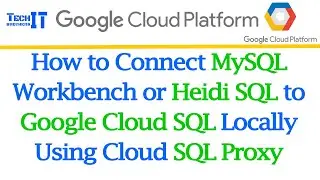 How to Connect MySQL Workbench or Heidi SQL to Google Cloud SQL Locally Using Cloud SQL Proxy