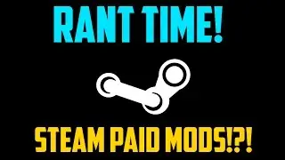 Rant Time - STEAM PAID MODS!?!