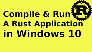 How to compile and run Rust program | Compile and run a Rust application Windows 10