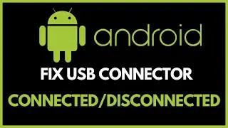 How To Fix Android System USB Connector Connected/Disconnected - 2024