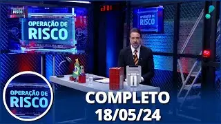 Operação de Risco (18/05/24) | Completo