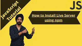 27. How to Install Live Server using npm | Browser Auto Refresh| JavaScript tutorial for beginners.