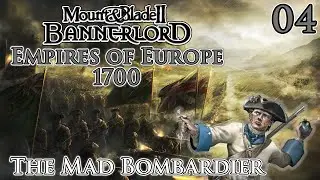 Mount & Blade II: Bannerlord | Empires of Europe 1700 | The Mad Bombardier | Part 4