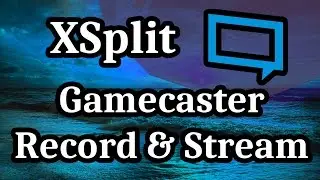 How to Use XSplit Gamecaster to Stream to Twitch and Record Videos 2017