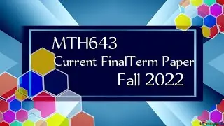 MTH643 Current FinalTerm Papers Fall 2022 || Mth643 current papers || final term fall 2022