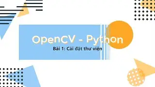 Bài 1: Cài đặt thư viện openCV- Robot cho mọi người