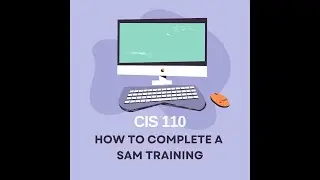 CIS 110 - How to Complete a SAM Training