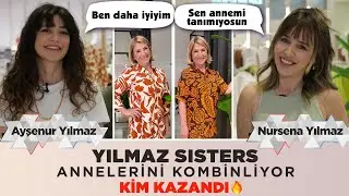 Yılmaz Sisters Annelerini Kombinliyor! Hangisi Annesini Daha İyi Kombinler!