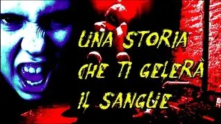 UNA STORIA CHE TI GELERA' IL SANGUE