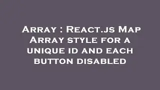 Array : React.js Map Array style for a unique id and each button disabled