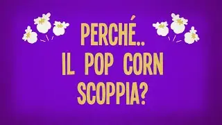 Perché il pop corn scoppia?