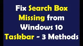 Fix Search Box Missing from Windows 10 Taskbar - 3 Methods