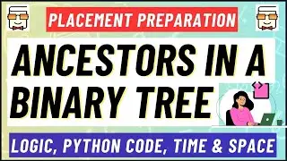 Ancestors in Binary Tree | Python Code | Data Structure & Algorithms | Placement Preparation