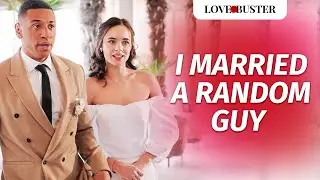 I Married A Random Guy  | @LoveBuster_