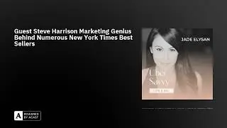 Guest Steve Harrison Marketing Genius Behind Numerous New York Times Best Sellers
