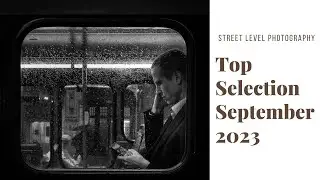 STREET PHOTOGRAPHY: TOP SELECTION - SEPTEMBER 2023 -