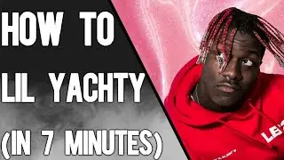 From Scratch: A Lil Yachty song in 7 minutes