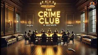 The Crime Club 🕵️‍♂️🔍 | Classic Detective Mystery by W. Holt-White