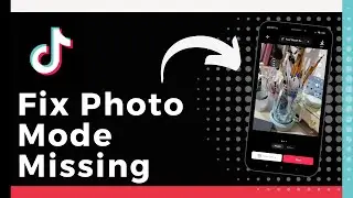 How To Fix Photo Mode Missing On TikTok (Easy Fix)