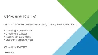 KB 2145397 Common vCenter Server Tasks in the vSphere Web Client Part 1