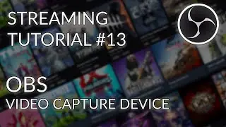 Streaming Tutorial #13 - OBS Studio - Video Capture Device