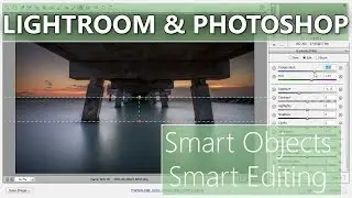 Lightroom and Photoshop - Smart Editing