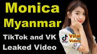 Monica Myanmar TikTok and VK Video