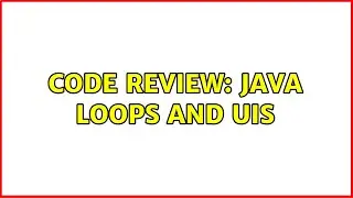 Code Review: Java Loops and UIs