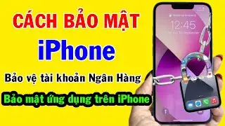 Cách bảo mật iPhone tuyệt đối | Cách bảo vệ tài khoản ngân hành | Cách bảo mật ứng dụng trên iPhone