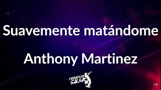 Suavemente matandome letra | Anthony martinez | Frases en Salsa