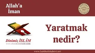 Yaratmak nedir? | Dinimiz islam