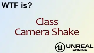 WTF Is? Camera Shake Class in Unreal Engine 4 ( UE4 )