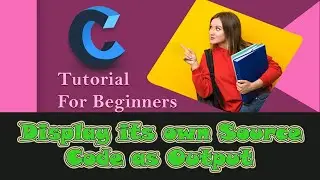 How to Create a Program to Display/Read its Own Source Code as Output using C language