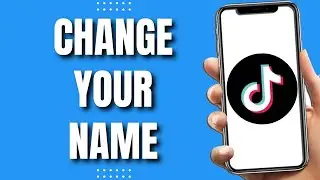 How To Change Your Name On TikTok (Fast)
