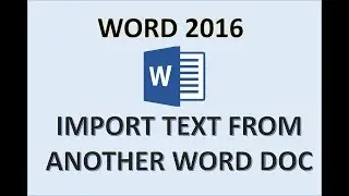 Word 2016 - Text Import Tutorial - How to Insert and Enter Another MS Office Document File into Doc