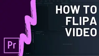 How To Flip a Video or Image in Adobe Premiere Pro CC