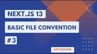 NEXT.JS 13  TUTORIAL #3 BASIC FILE CONVENTIONS   