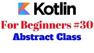 Kotlin for Beginners 30 - Abstract Class