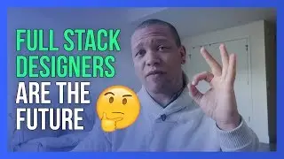 The Full Stack Designer is the Future - UI UX Design