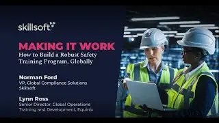 Making It Work—How to Build a Robust Safety Training Program, Globally Skillsoft Compliance Webinar