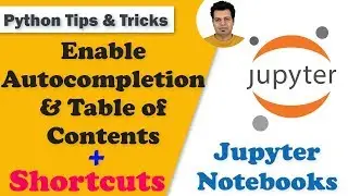 Enable Auto-completion Table of Contents & Shortcuts in Jupyter Notebook |Jupyter Notebook Shortcuts