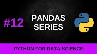 Python Data Science Tutorial #12 - Pandas Series