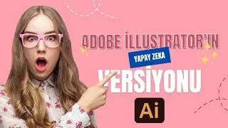 ADOBE İLLUSTRATOR'IN YAPAY ZEKA VERSİYONU