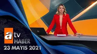 Atv Ana Haber | 23 Mayıs 2021