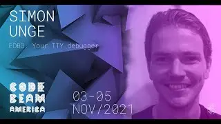 EDBG: Your TTY debugger | Simon Unge | Code BEAM America 2021