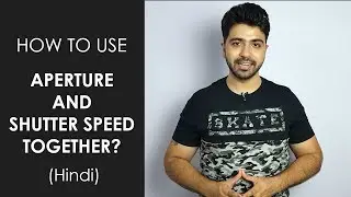 How to Use Aperture & Shutter Speed Together? (Hindi)