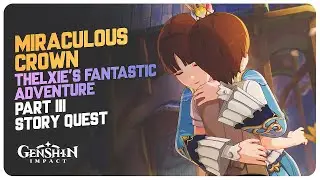 Miraculous Crown (Full Story) - Thelxie's Fantastic Adventure (Part 3) | Genshin Impact 4.2