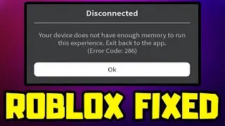 FIX Roblox Error Code 286 - Your Device Does Not Have Enough Memory To Run This Experience