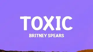 Britney Spears - Toxic (Lyrics)